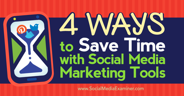 Discover four ways to save time with social media marketing tools.