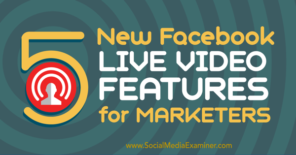 Discover five new Facebook live video features for social media marketers.